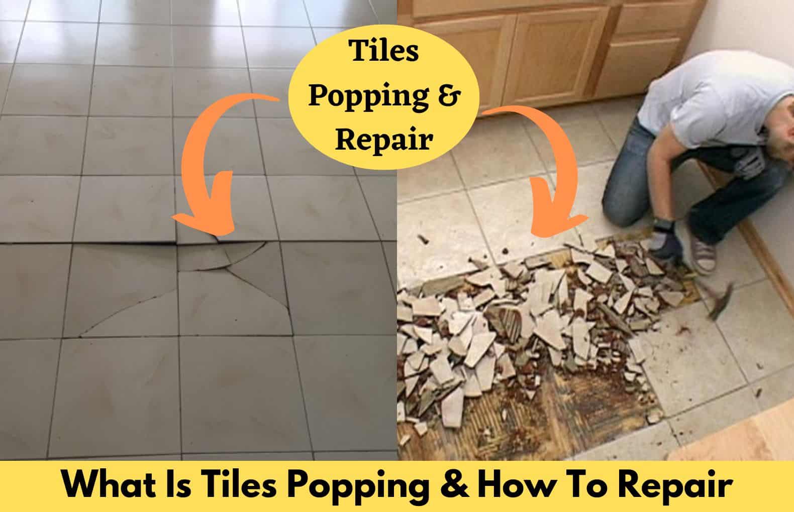 Tiles Popping Up: Reasons And Repair Solutions