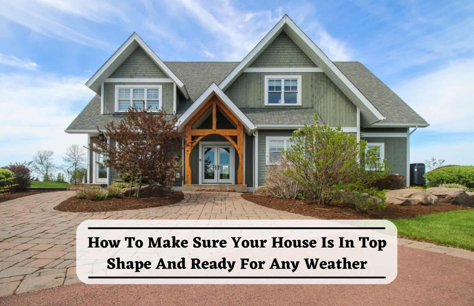 How To Make Sure Your House Is In Top Shape And Ready For Any Weather