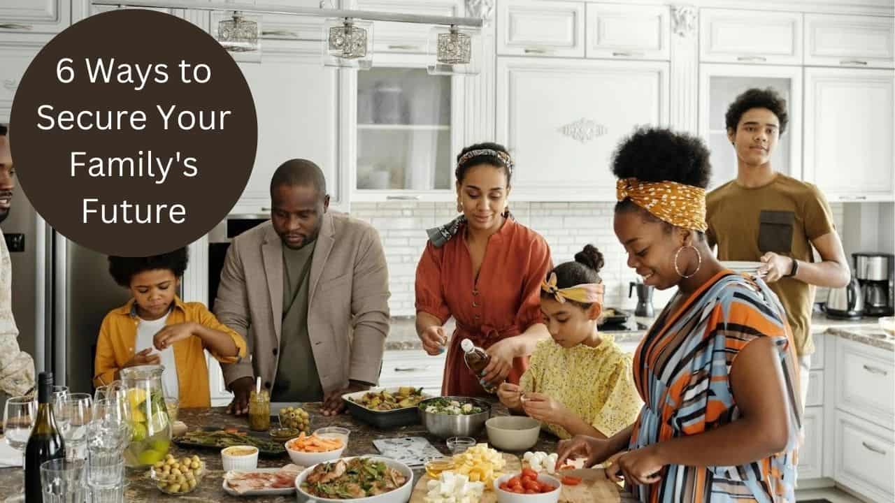 6 Ways To Secure Your Family's Future