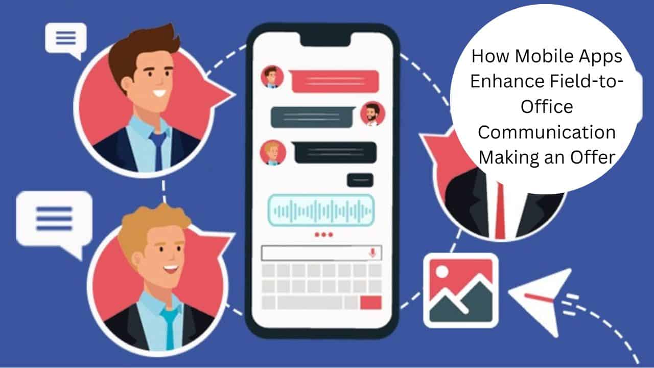 How Mobile Apps Enhance Field-to-Office Communication