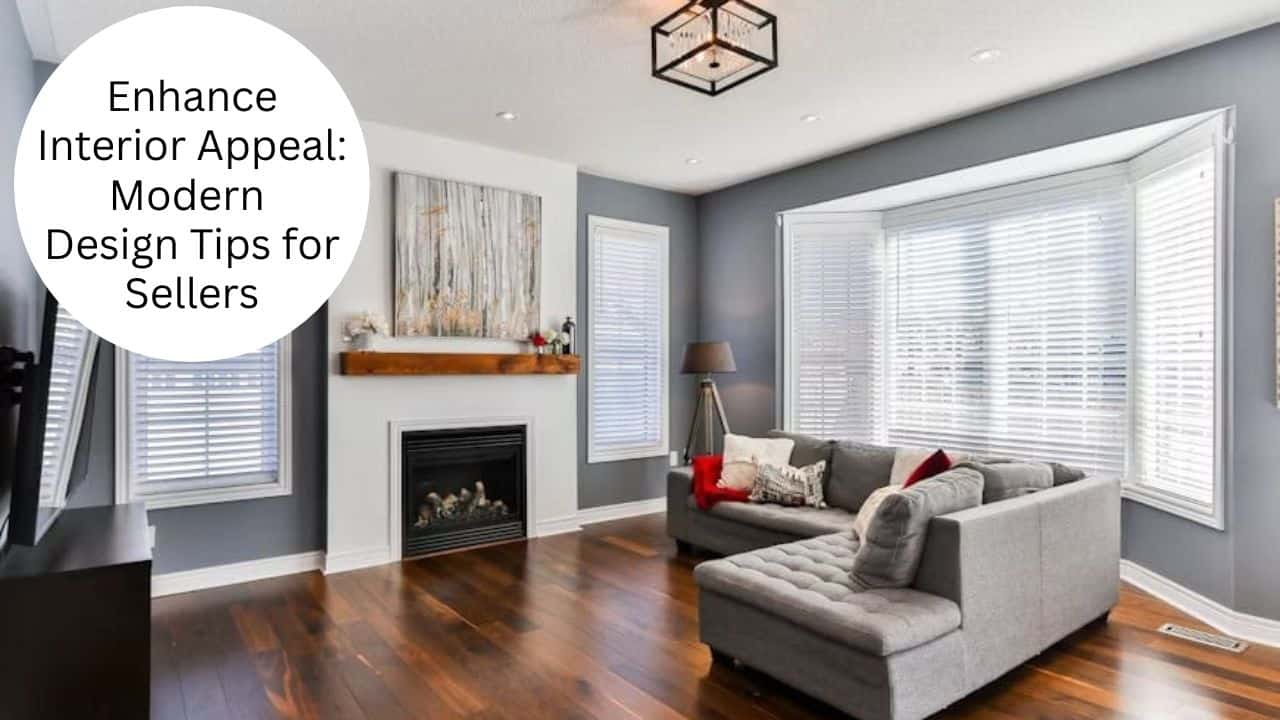 Enhance Interior Appeal: Modern Design Tips For Sellers